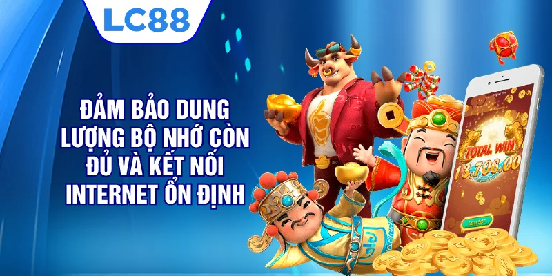 Đảm bảo dung lượng bộ nhớ còn đủ và kết nối Internet ổn định